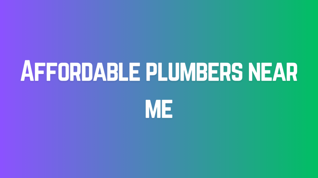 Affordable plumbers near me