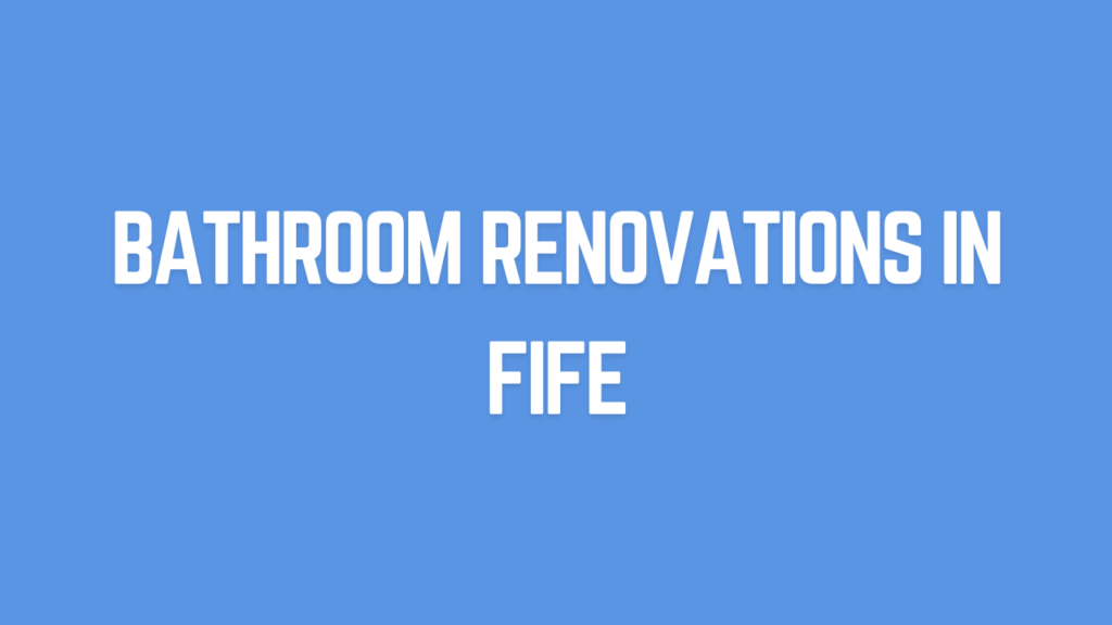 Bathroom Renovations in Fife