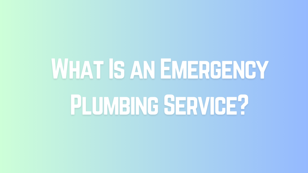 What Is an Emergency Plumbing Service